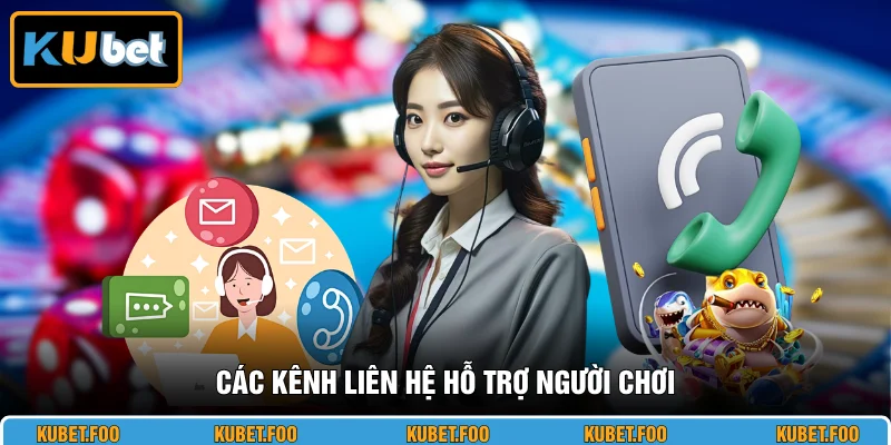 Kênh liên hệ hỗ trợ người chơi chu đáo 24/7