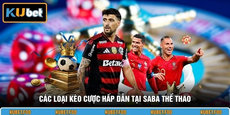 Các loại kèo cược hấp dẫn tại SABA thể thao