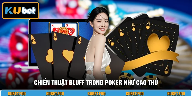 Chiến thuật Bluff trong Poker như cao thủ