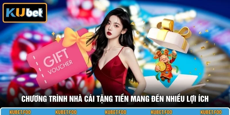 Chương trình nhà cái tặng tiền mang đến nhiều lợi ích