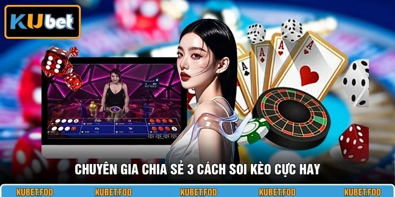 Chuyên gia chia sẻ 3 cách soi kèo cực hay