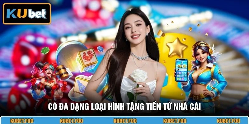 Có đa dạng loại hình tặng tiền từ nhà cái
