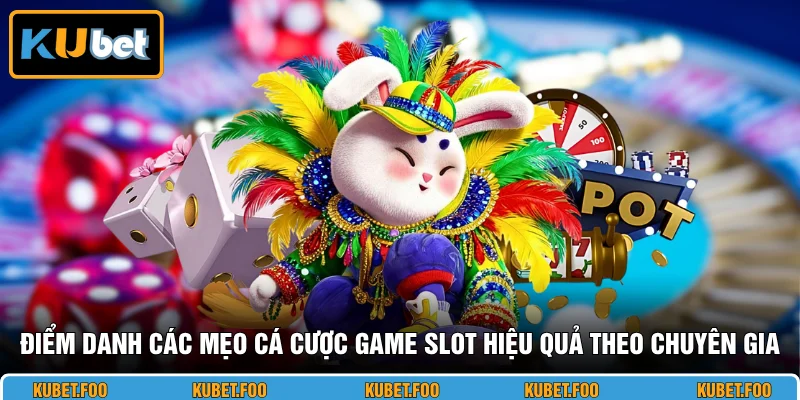 Điểm danh các mẹo cá cược game slot hiệu quả theo chuyên gia