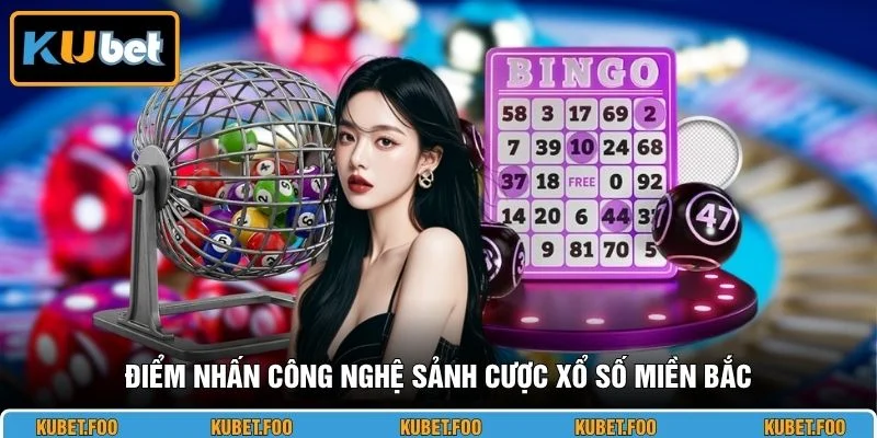 Điểm nhấn công nghệ sảnh cược xổ số miền Bắc