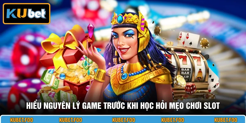 Hiểu nguyên lý game trước khi học hỏi mẹo chơi slot