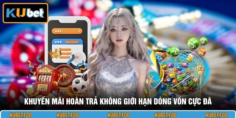 Khuyến mãi hoàn trả không giới hạn dòng vốn cực đã