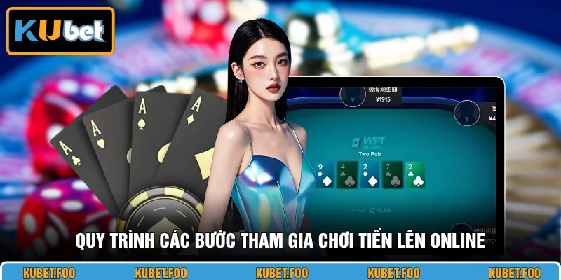Quy trình các bước tham gia chơi Tiến Lên online