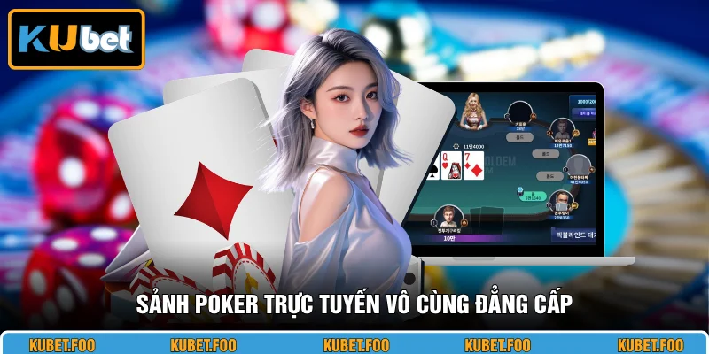 Sảnh Poker trực tuyến vô cùng đẳng cấp