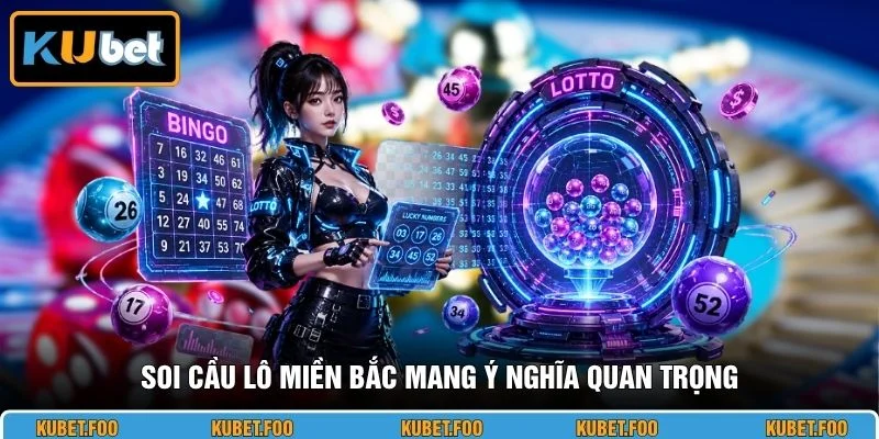Soi cầu lô miền Bắc mang ý nghĩa quan trọng