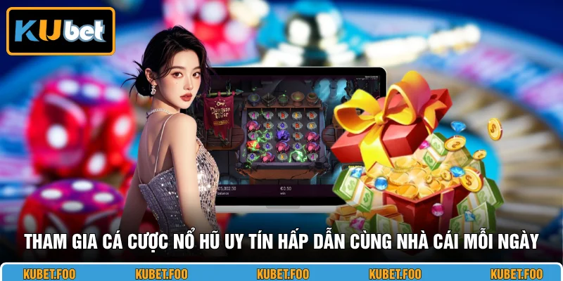 Tham gia cá cược nổ hũ uy tín hấp dẫn cùng nhà cái mỗi ngày
