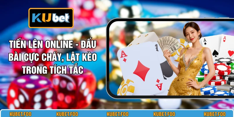 Tiến Lên Online - Đấu Bài Cực Cháy, Lật Kèo Trong Tích Tắc