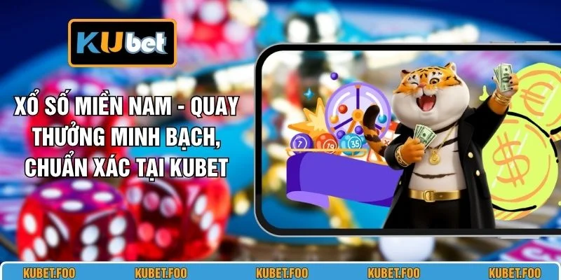 Xổ Số Miền Nam - Quay Thưởng Minh Bạch, Chuẩn Xác Tại KUBET